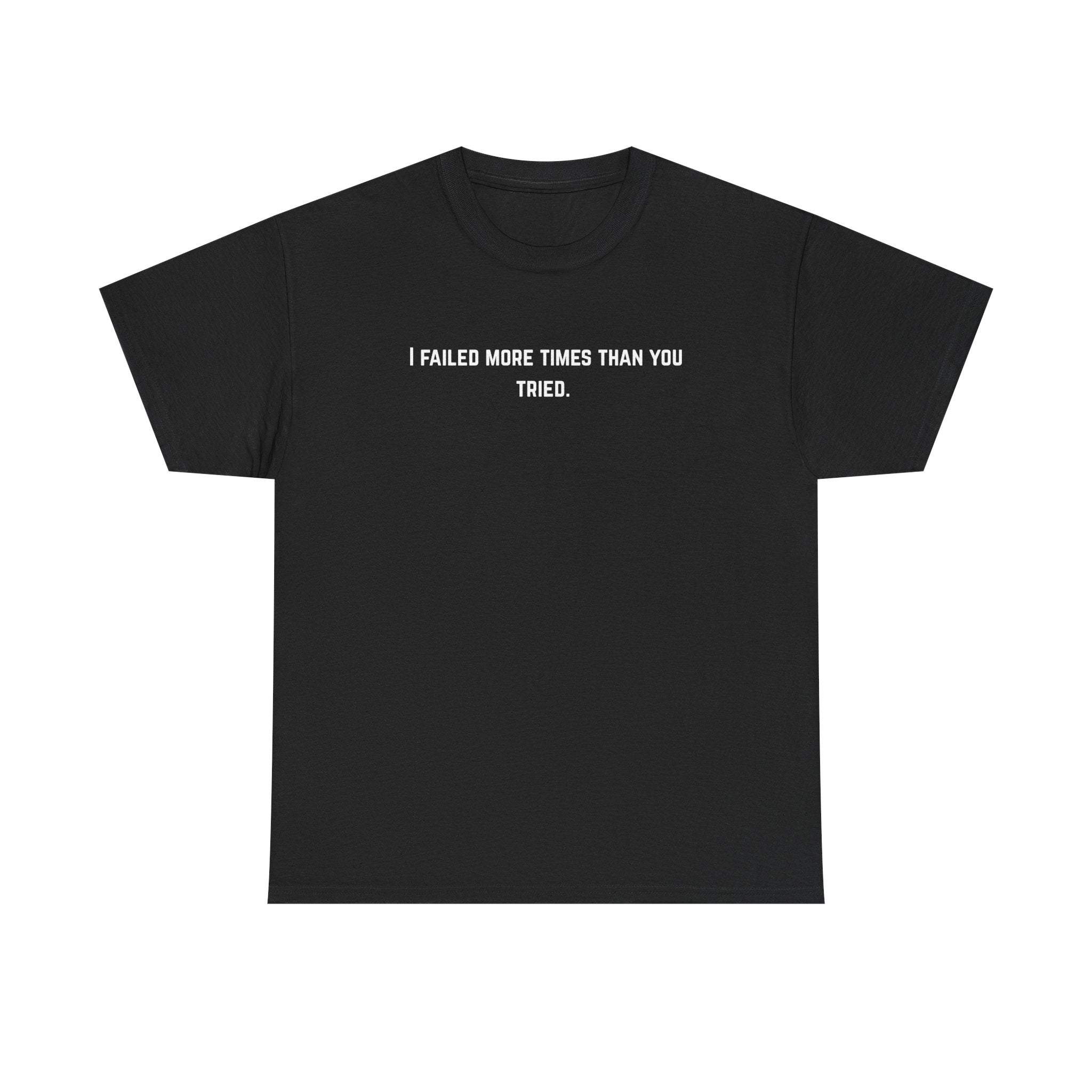 I Failed More Times Than You Tried Tee — Minimal Motivational T-Shirt | Premium Streetwear