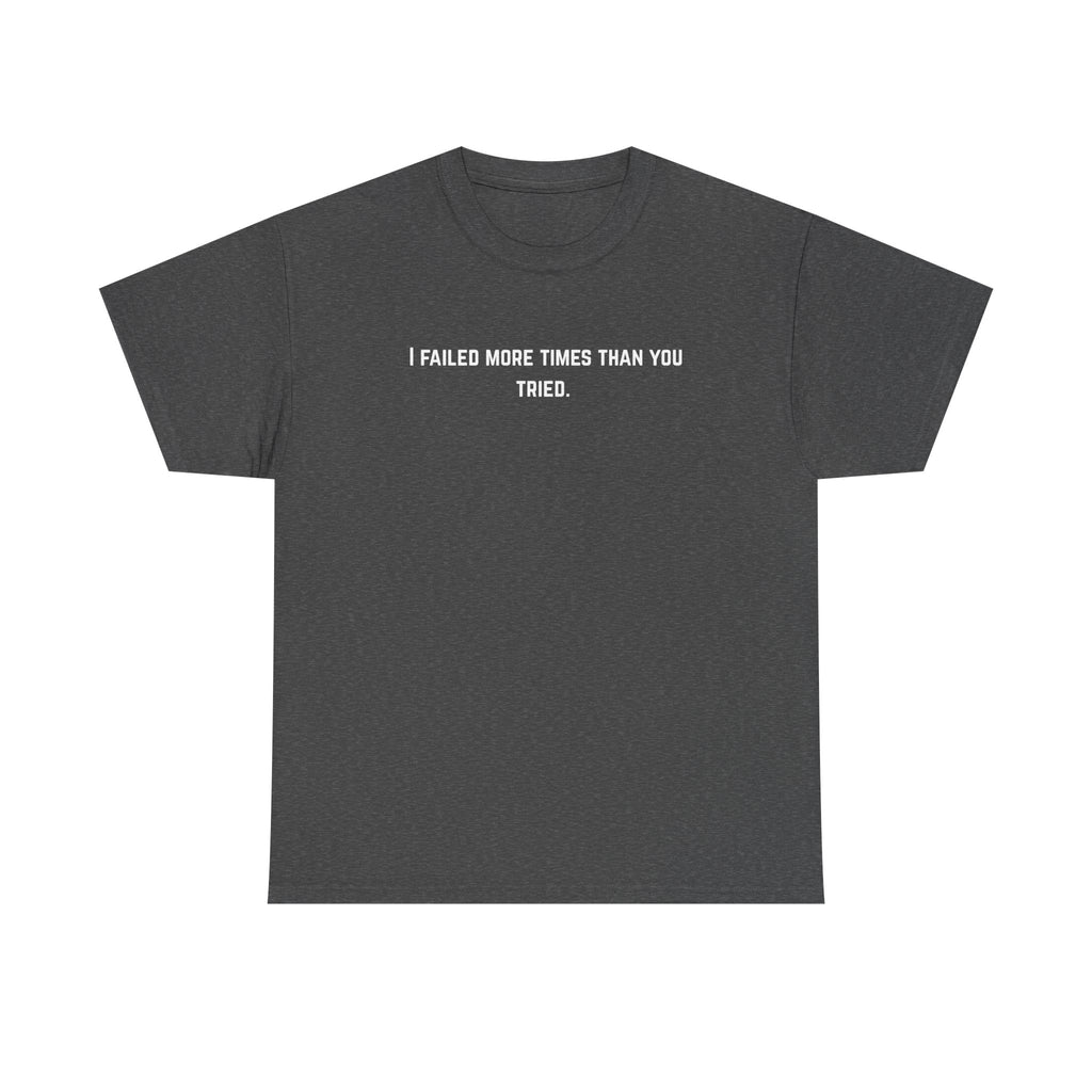 I Failed More Times Than You Tried Tee — Minimal Motivational T-Shirt | Premium Streetwear