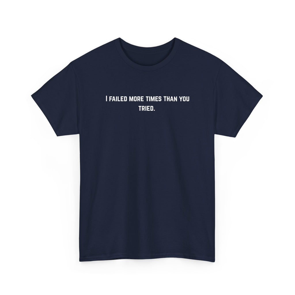 I Failed More Times Than You Tried Tee — Minimal Motivational T-Shirt | Premium Streetwear