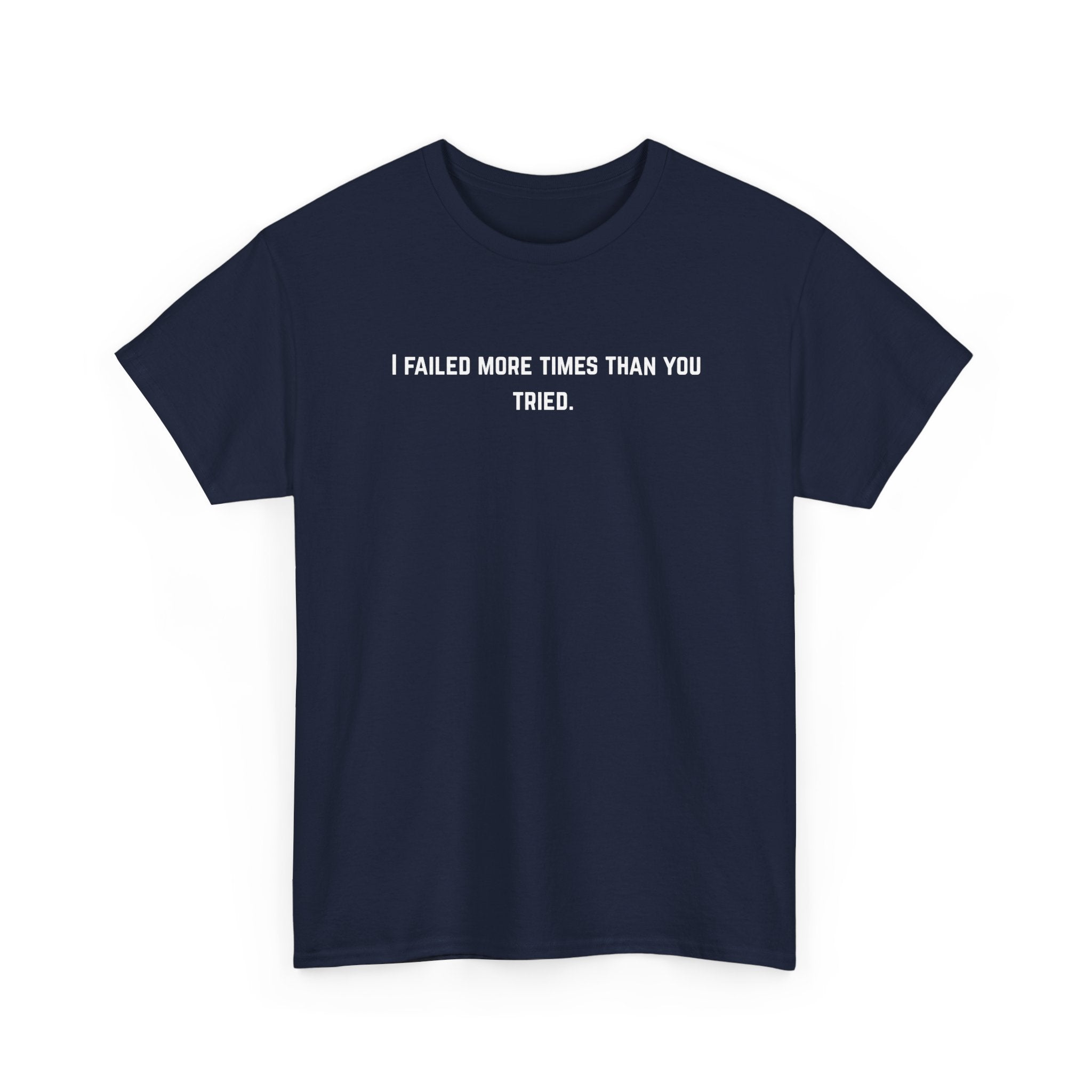 I Failed More Times Than You Tried Tee — Minimal Motivational T-Shirt | Premium Streetwear
