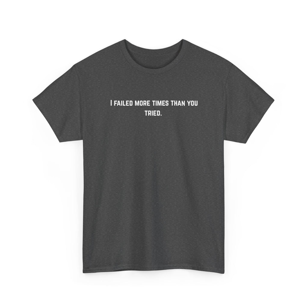 I Failed More Times Than You Tried Tee — Minimal Motivational T-Shirt | Premium Streetwear