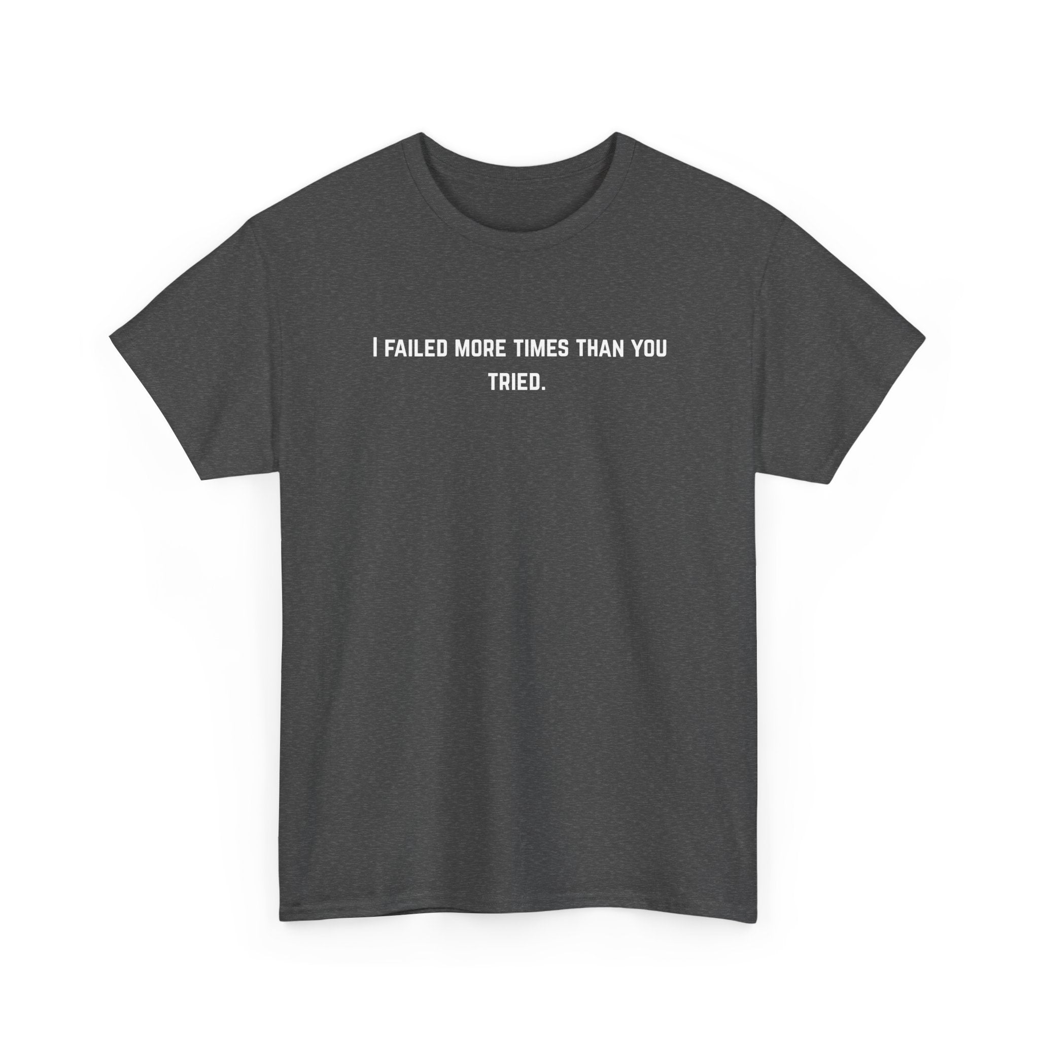 I Failed More Times Than You Tried Tee — Minimal Motivational T-Shirt | Premium Streetwear