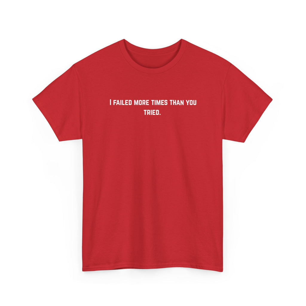 I Failed More Times Than You Tried Tee — Minimal Motivational T-Shirt | Premium Streetwear