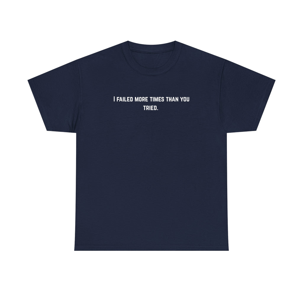 I Failed More Times Than You Tried Tee — Minimal Motivational T-Shirt | Premium Streetwear