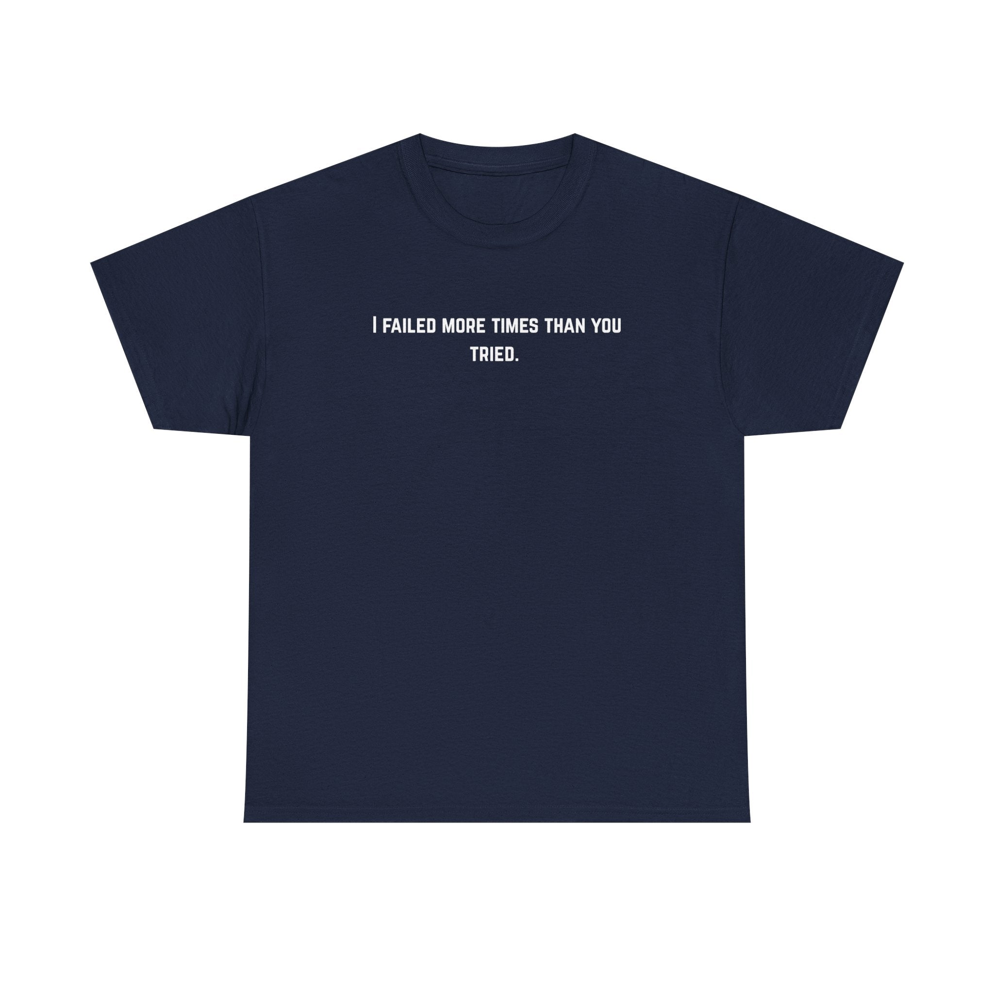 I Failed More Times Than You Tried Tee — Minimal Motivational T-Shirt | Premium Streetwear